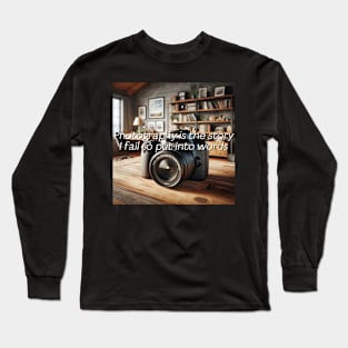 Photography is the story Long Sleeve T-Shirt